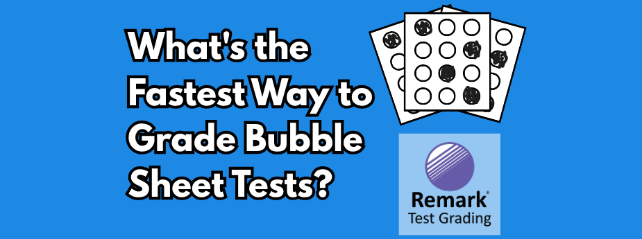 What’s the Fastest Way to Grade Bubble Sheet Tests?